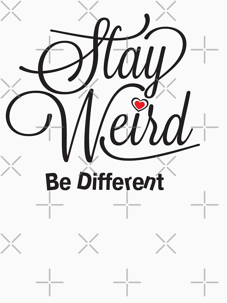 Stay Weird Be Different by CFox-Designs