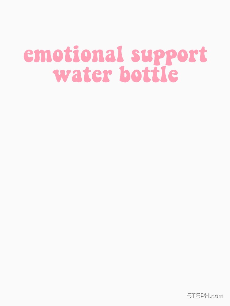 emotional support water bottle by STEPH.com