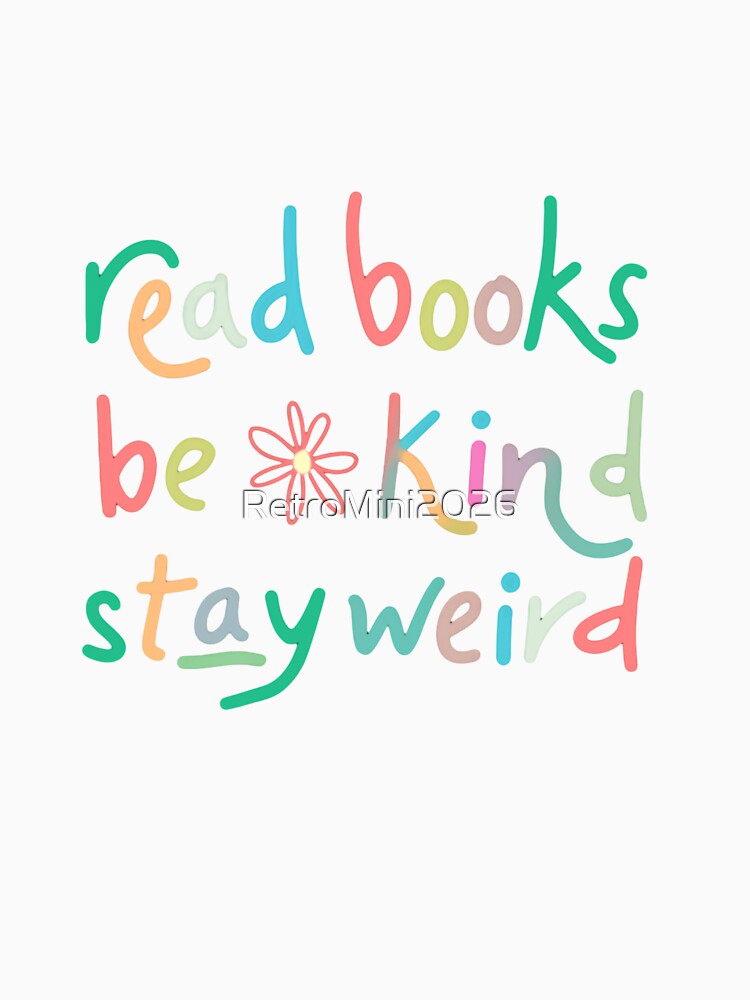 Read Books Be Kind Stay Weird Reader Kindness Unique Person Introvert by RetroMini2026