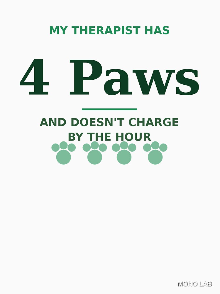 My Therapist Has 4 Paws Tee by MONO LAB