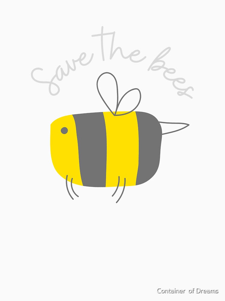 Save the Bees too by Container  of Dreams