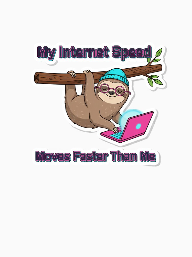 My Internet Speed Moves Faster Than Me Funny Sloth Remote Work Sticker by ZYNORAworld