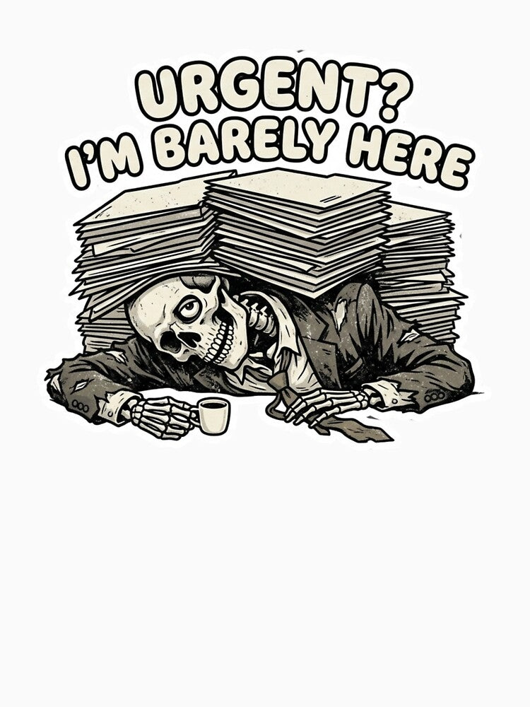 Urgent I’m Barely Here Funny Skeleton Office Burnout Work Humor Design by ZYNORAworld