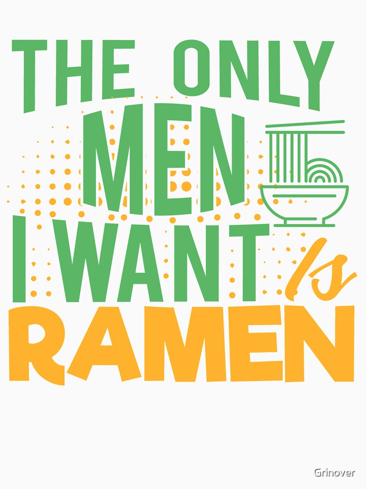 The Only men i want is Ramen by Grinover