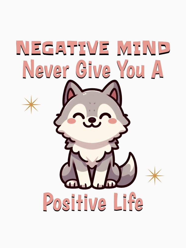 negative mind never give you a positive life Wolf by LemuellTrends