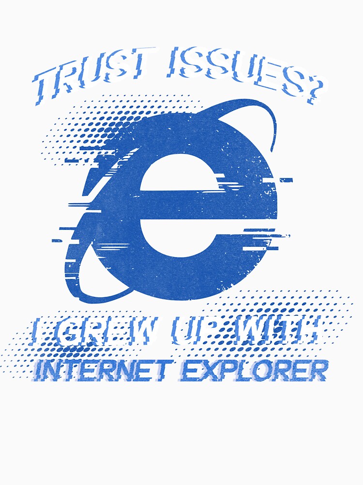 Trust Issues? I Grew Up with Internet Explorer – Vintage Browser Tech Humor by Honominu