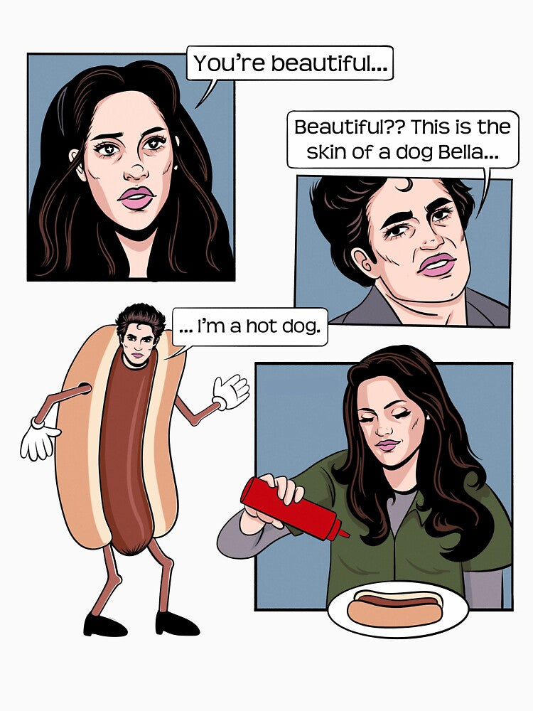 You’re Beautiful… This Is The Skin Of A Dog Bella Funny Twilight Hot Dog Meme by Dela3