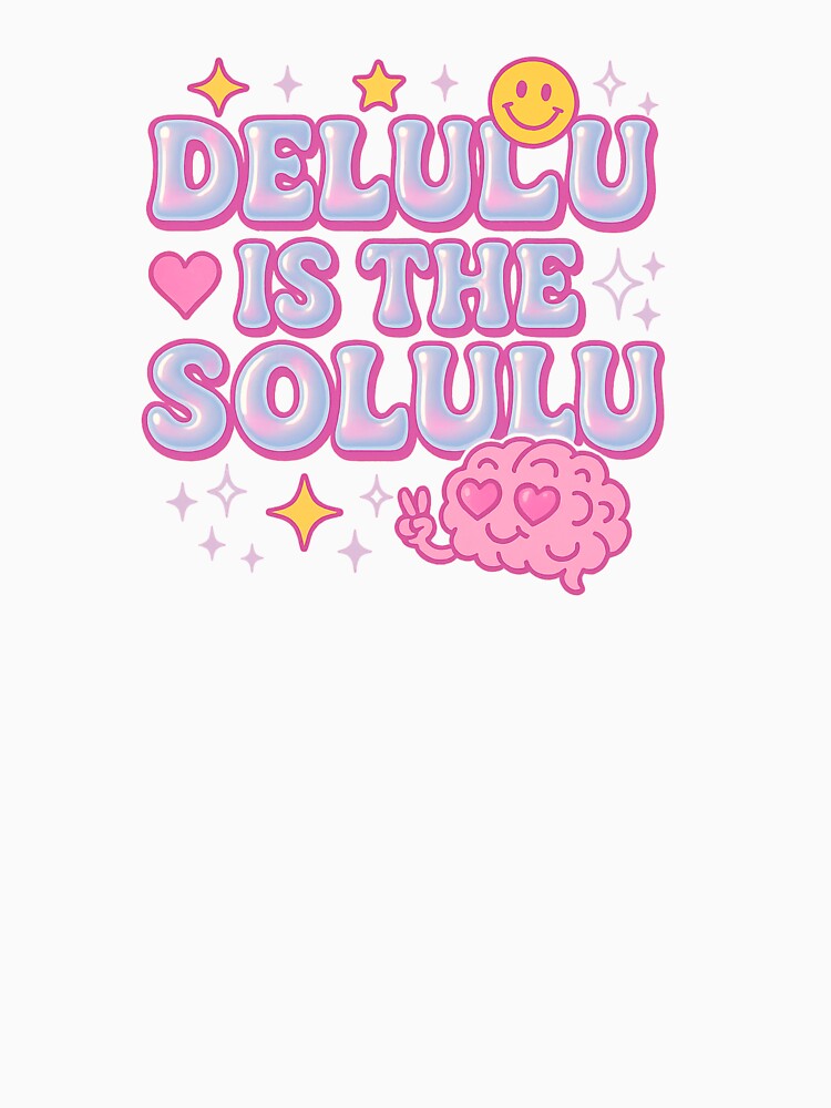 Delulu is the solulu by Lovedesigning25