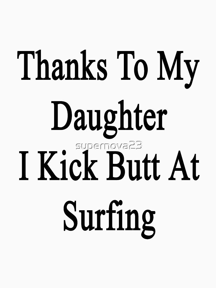 Thanks To My Daughter I Kick Butt At Surfing by supernova23