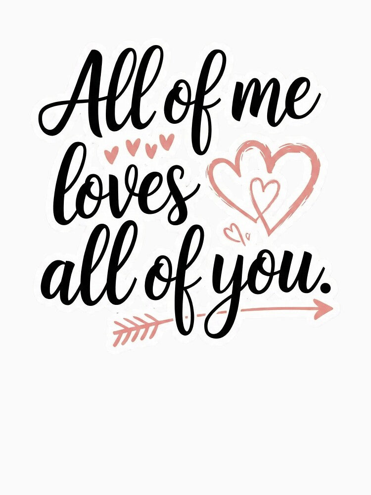 All of me loves all of you by ArtzyFlow