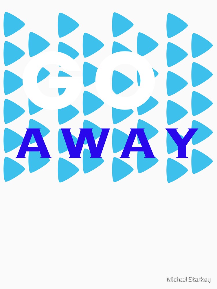 Go Away by Michæl Starkey