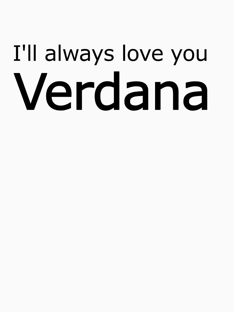 I'll always love you Verdana by - Designspace -