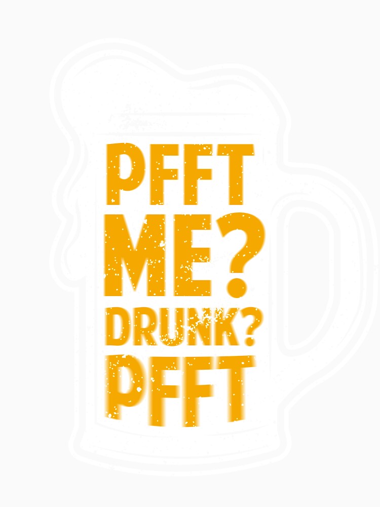 Pfft Me? Drunk? Pfft | Funny T-Shirt for Men and Women by AllStarMerch