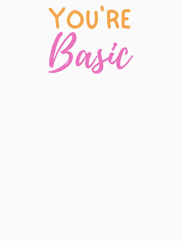 You're Basic | Basic by Flow-Store