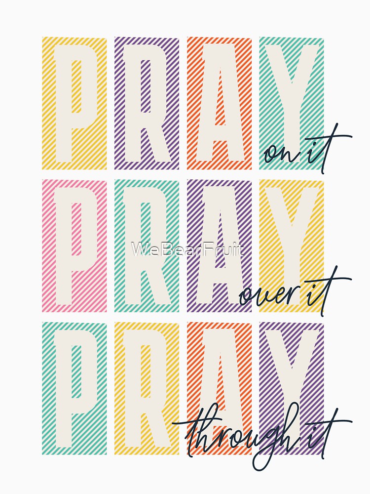 Pray on it Pray over it Pray through it Trendy Christian by WeBearFruit