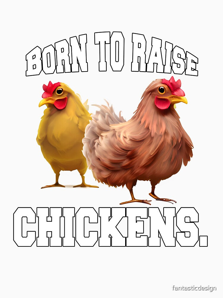Funny Chicken Farmer Humor Born To Raise Chickens by fantasticdesign