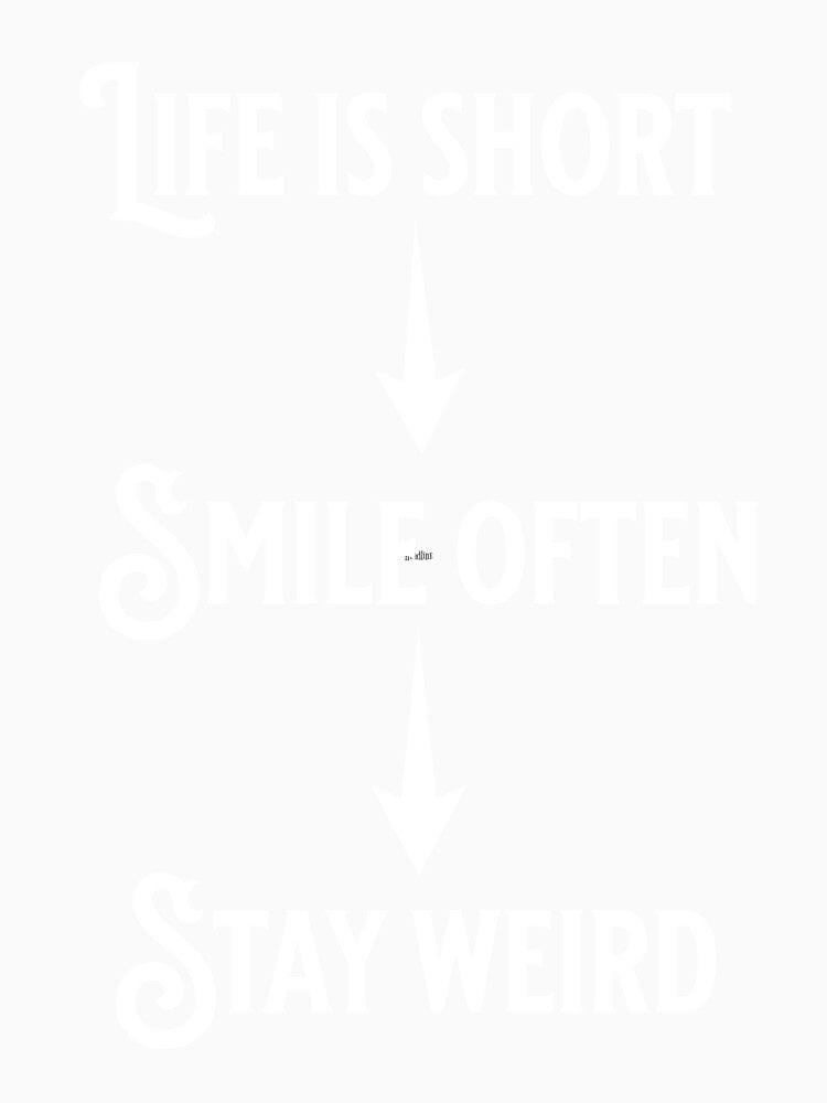 Life is short, smile often, Stay weird by Hadesiaq
