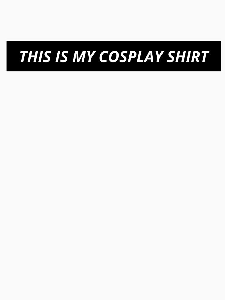 This is My Cosplay Shirt by minimanime