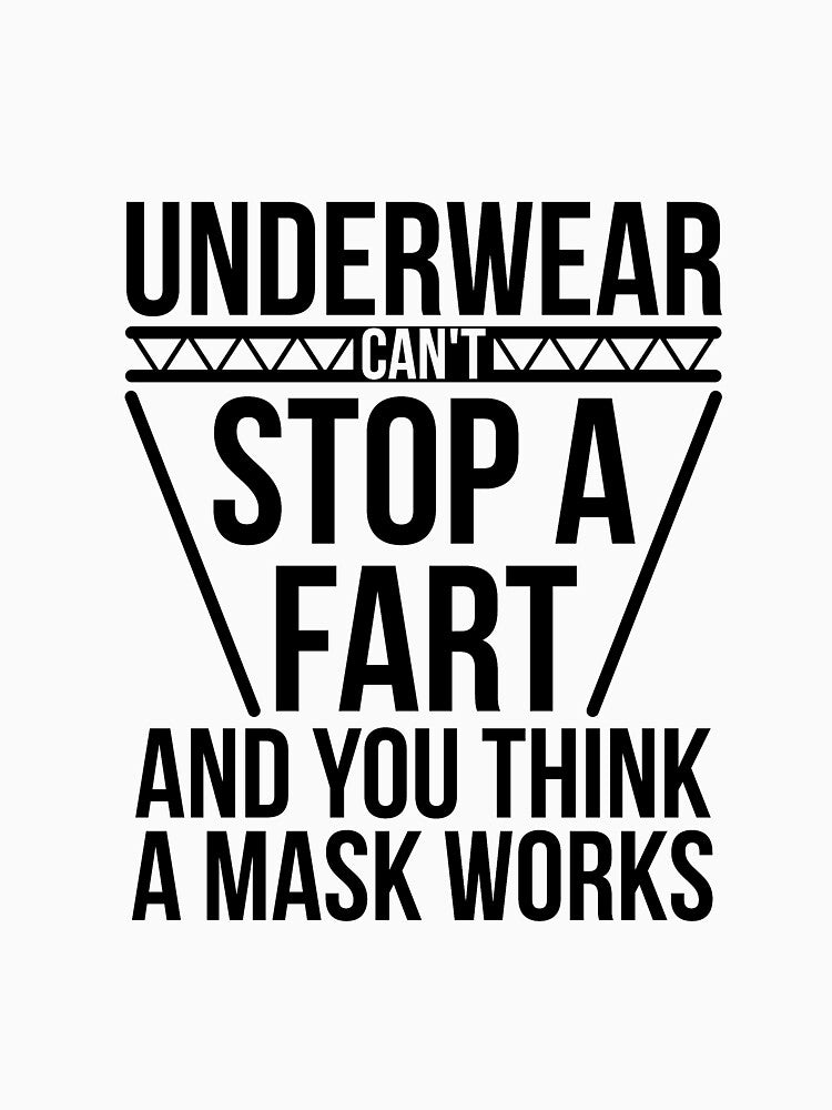 Underwear Can't Stop A Fart And You Think A Mask Works by  Srdjan Stanisic