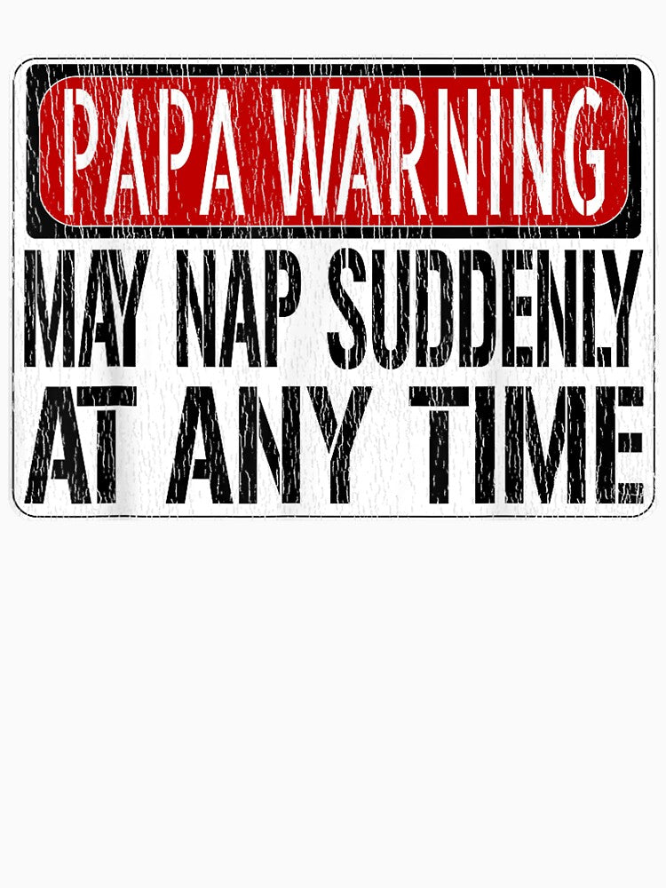 Mens Funny Papa Warning Sign - May Nap Suddenly At Any Time Short Sleeve T-Shirt by animal-x1