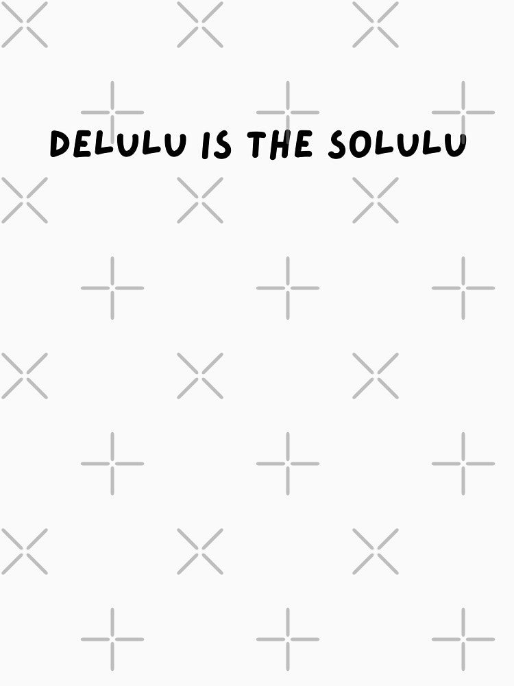 Delulu Is The Solulu | Humour by The Turquoise Brush