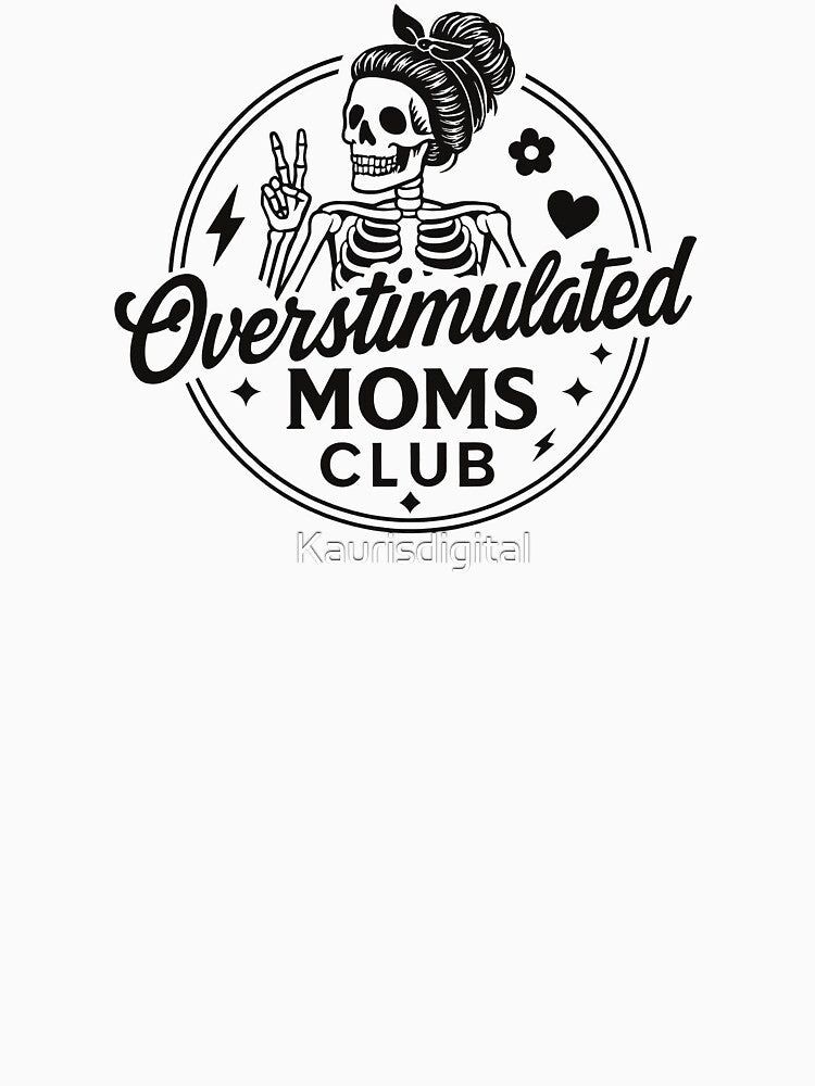 Funny Skeleton Mom – Overstimulated Moms Club by Kaurisdigital