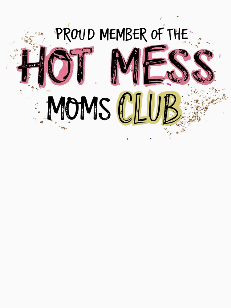 Proud Member of the Hot Mess Club by GoldenPearPress