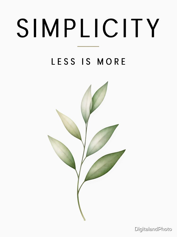 SIMPLICITY, LESS IS MORE DESIGN 1 by DigitalandPhoto