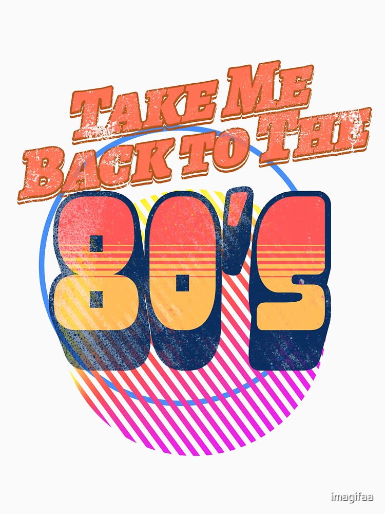 Take Me Back To The 80's by imagifaa