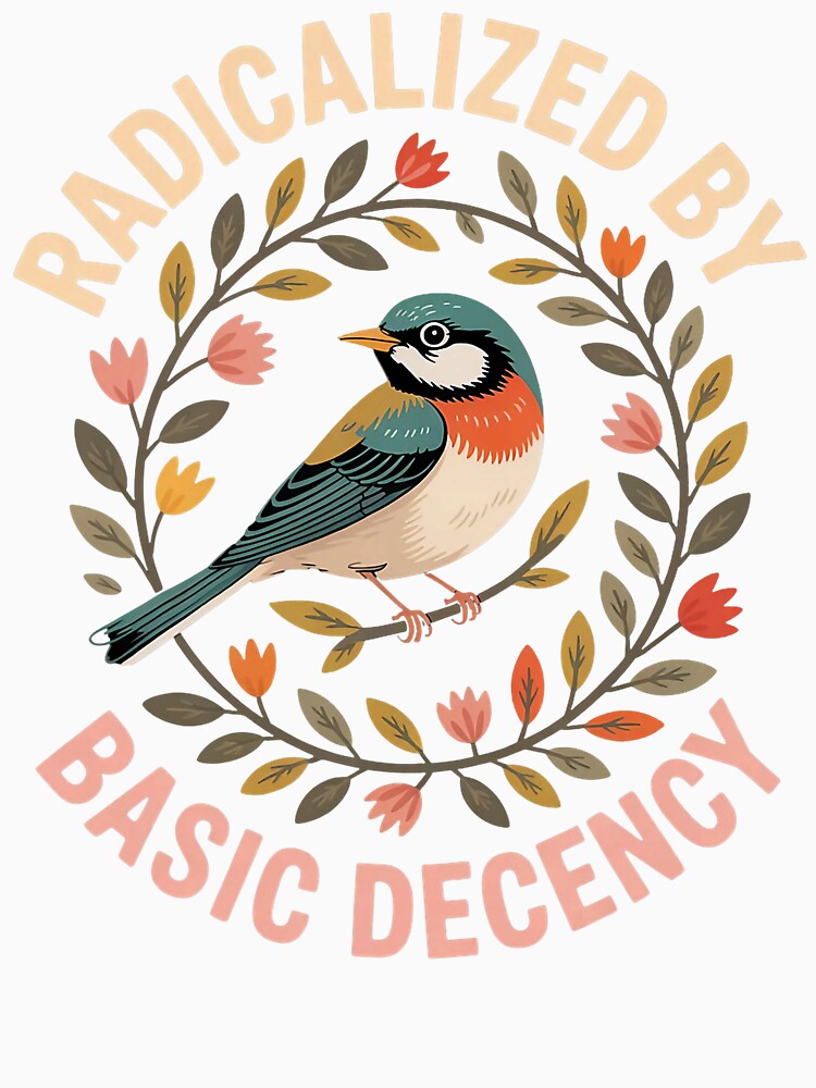 Radicalized By Basic Decency Equality Activist Message Design by michealhunttt
