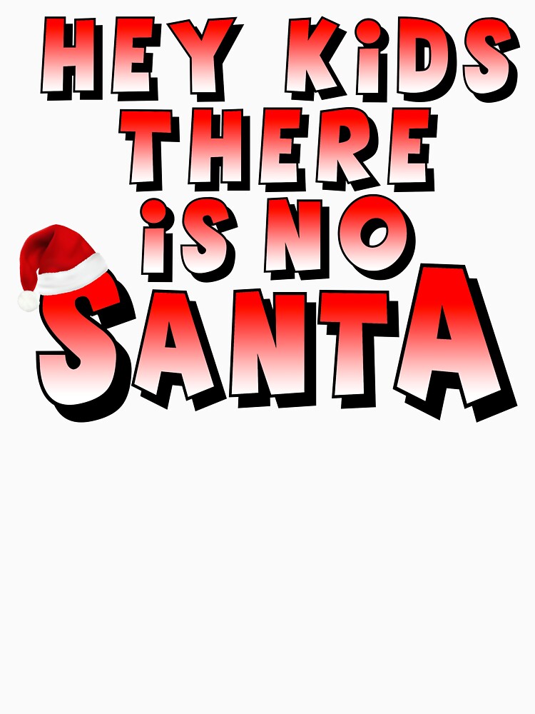 Hey Kids There Is No Santa by Fairyjam