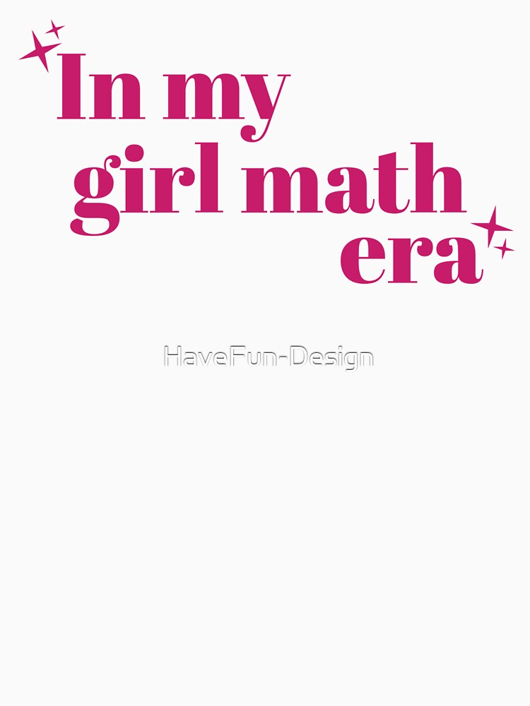In my girl math era by HaveFun-Design