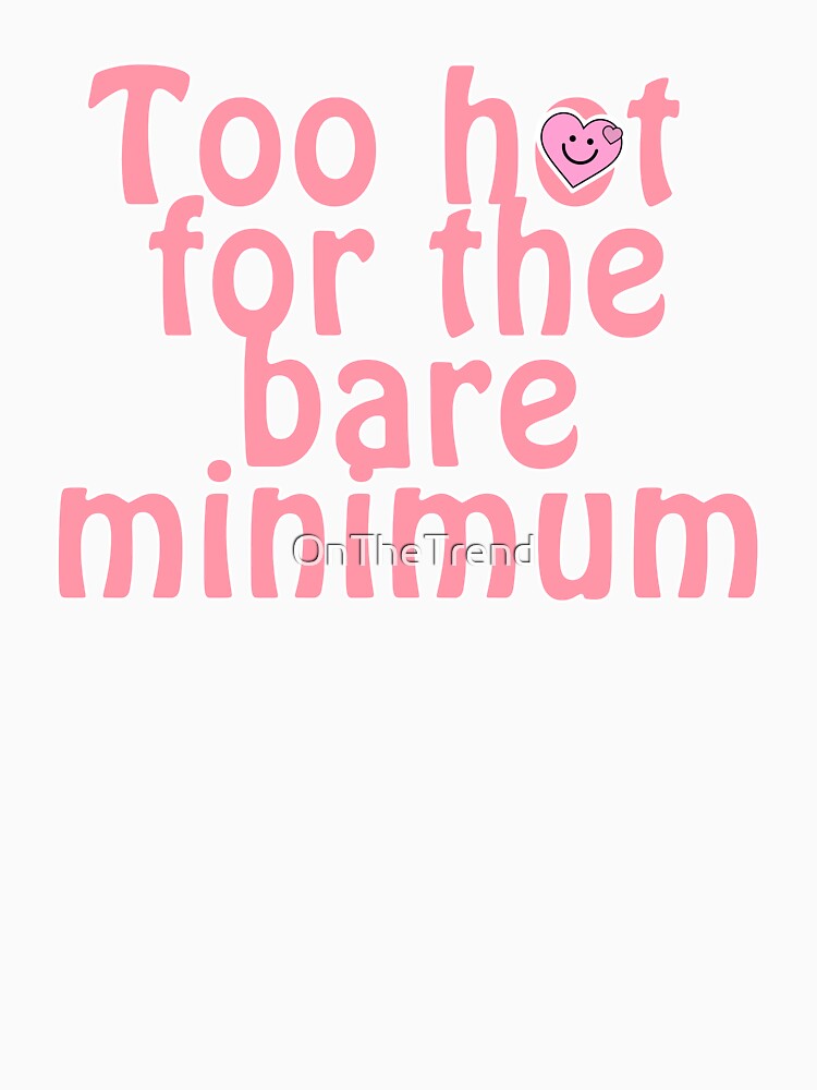 Too hot for the bare minimum by OnTheTrend