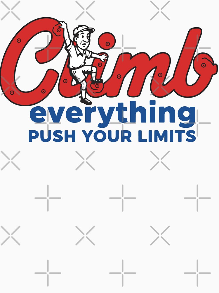 Climb Everything Push Your Limits Design by LuminOrb