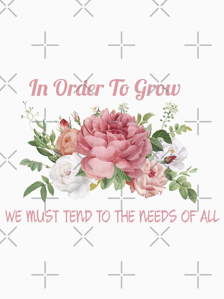 In Order To Grow We Must Tend To The Needs Of All (pink) by AdelDa19
