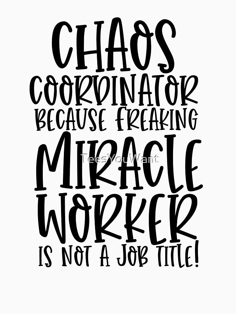 Chaos Coordinator Because Freaking Miracle Worker Isn't A Job Title Busy Mom Quote by TeesYouWant