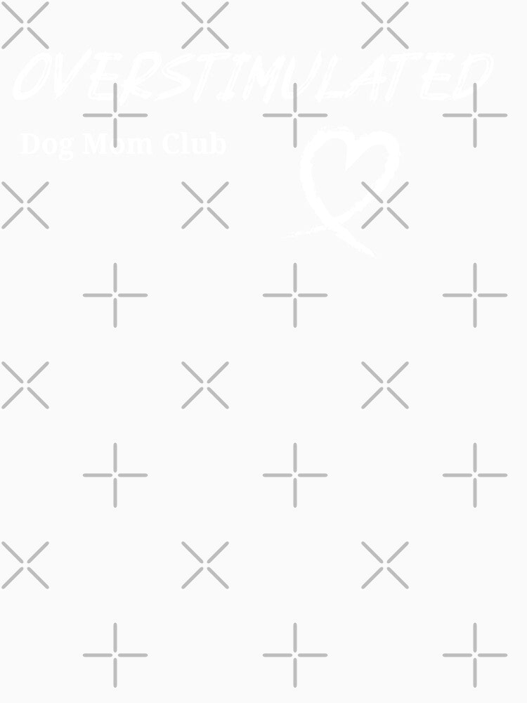 Overstimulated | Dog Mom Club by RandisTees