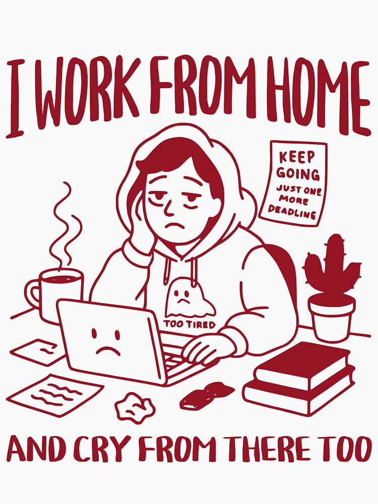 I Work From Home and Cry From There Too – Funny Freelancer Design by Honominu