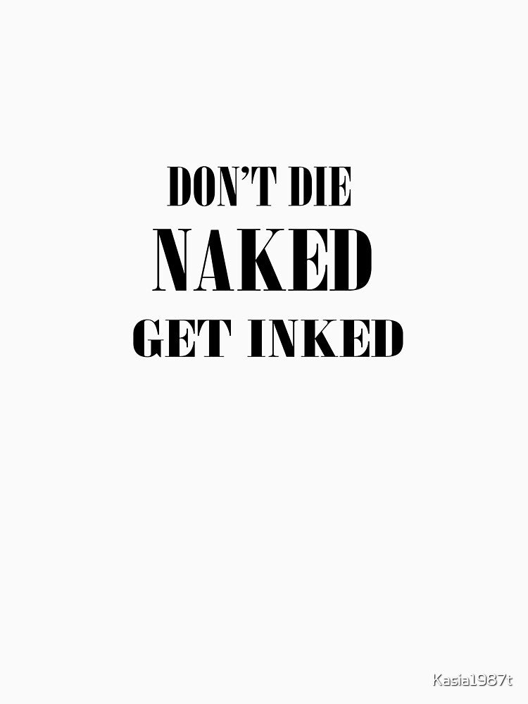 don't die naked get inked by Kasia1987t