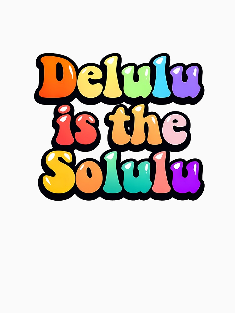 Delulu is the Solulu by ToobyDesigns