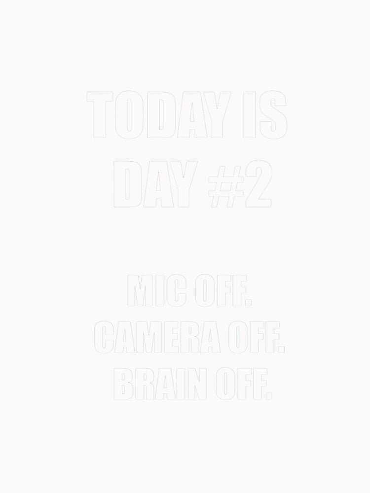 Funny Quitting Shirt – Day 2 – Mic Off. Camera Off. Brain Off. by SexyDigitalArt