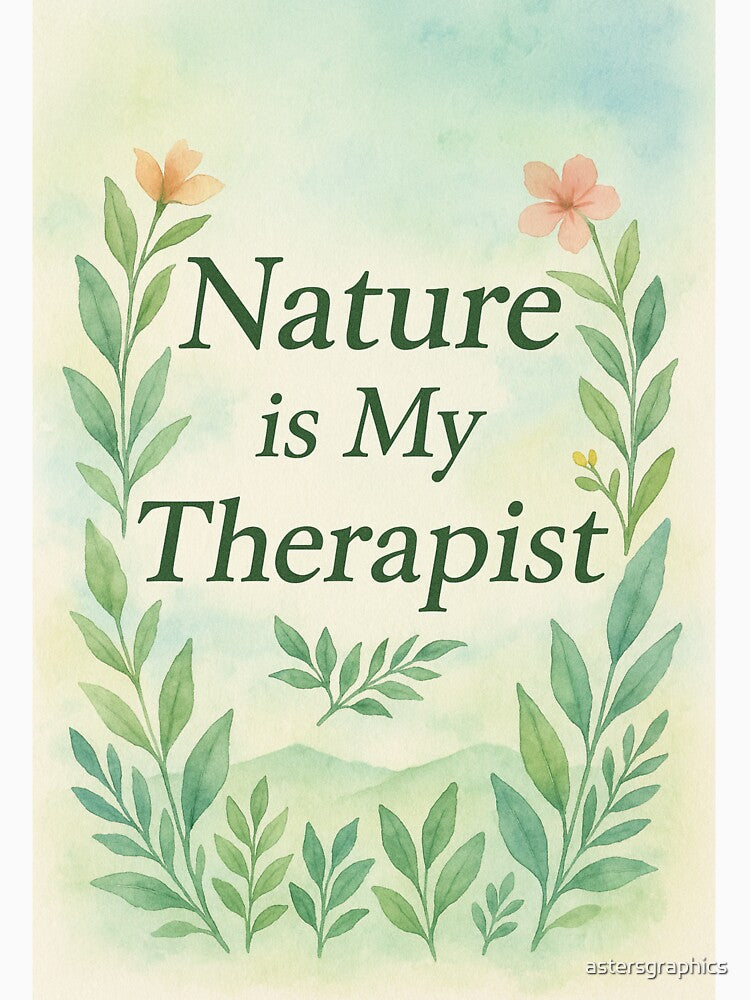 Nature Is My Therapist – Watercolor Calm Botanical Quote by astersgraphics