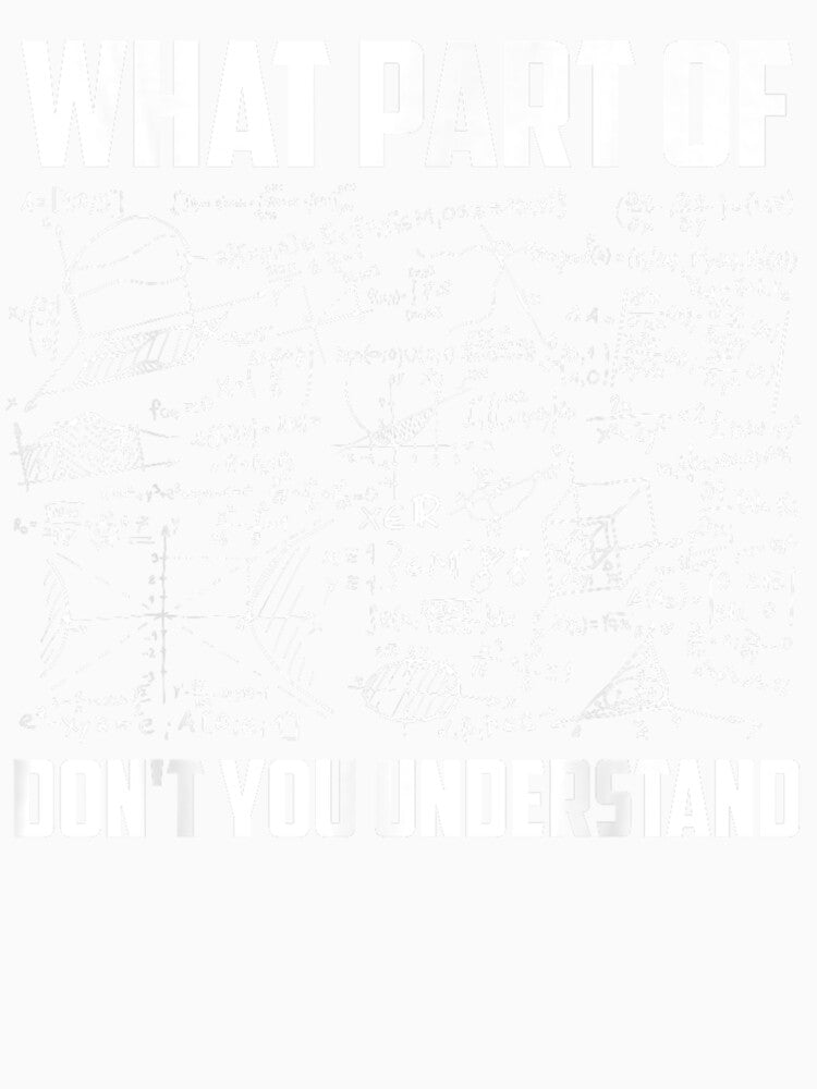 What Part Of Don't You Understand | Funny Math Teacher Gift Short Sleeve T-Shirt by animal-x1