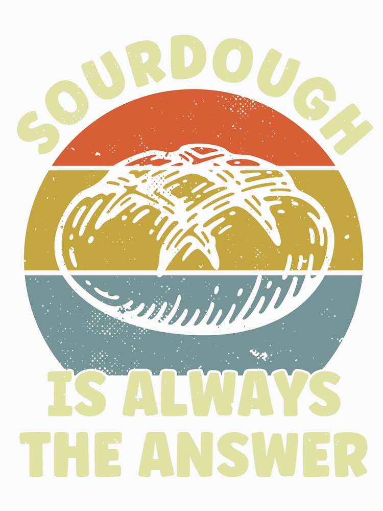 Sourdough is Always The Answer Funny Bread by BlueBerry-Pengu