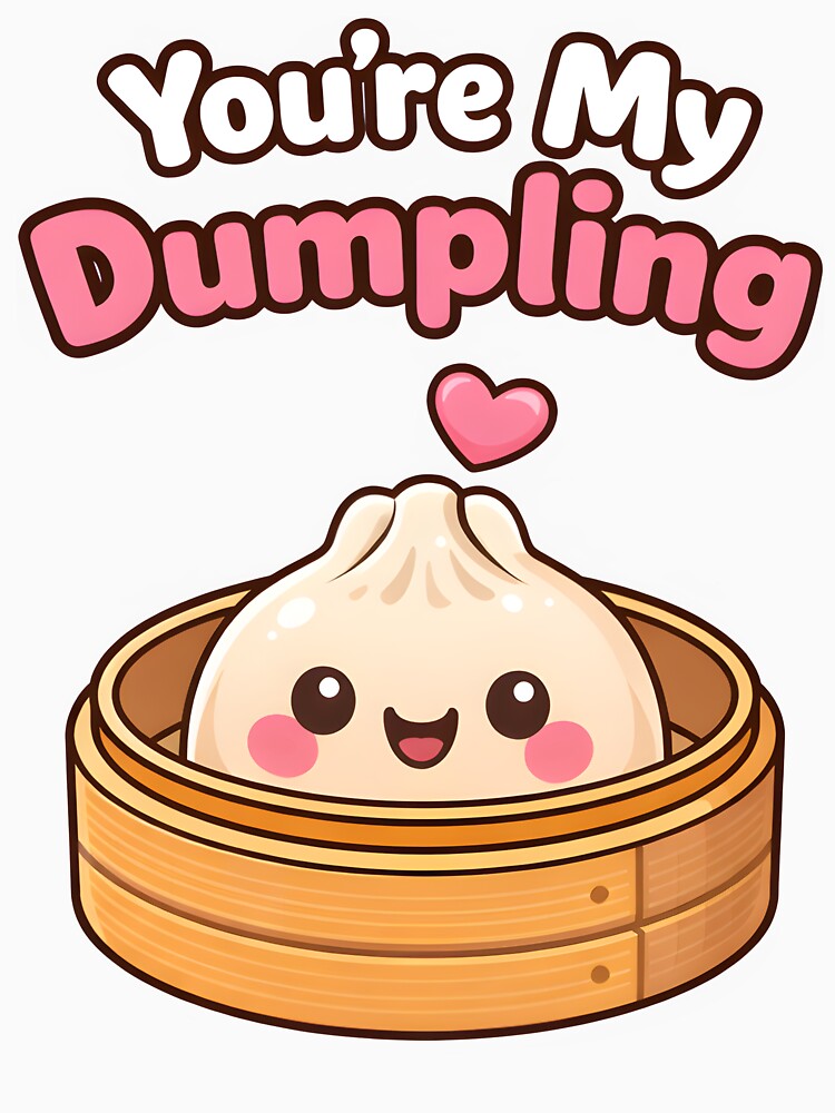 You're My Dumpling Cute Kawaii Food Love Design. by The-T-In-Retro