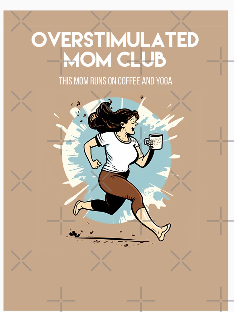 Overstimulated Mom Club/ This mom runs on coffee and yoga by emmamarlene