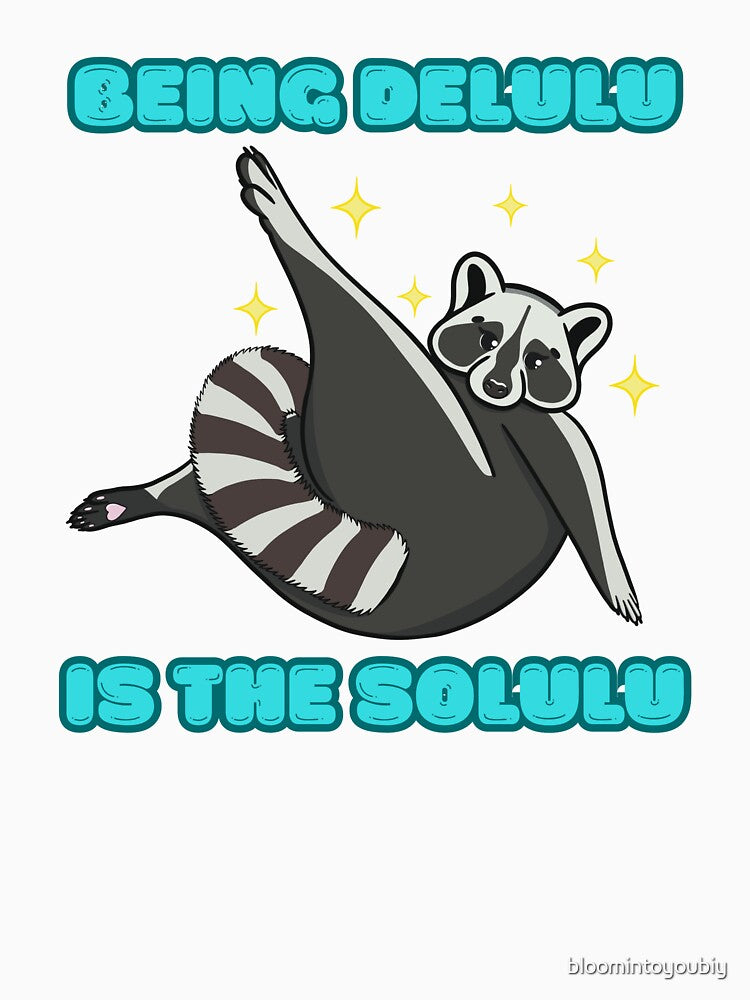 Being Delulu is the Solulu by bloomintoyoubiy