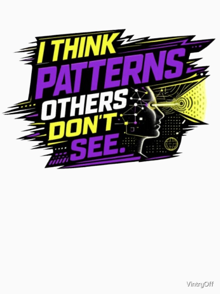 I Think Patterns Others Dont See Mind Vintry Off by VintryOff