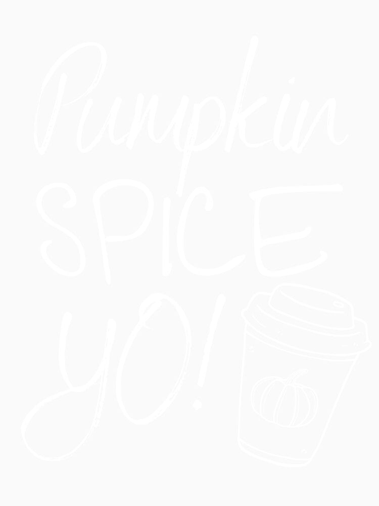 Pumpkin Spice Yo! by RunThatApparel