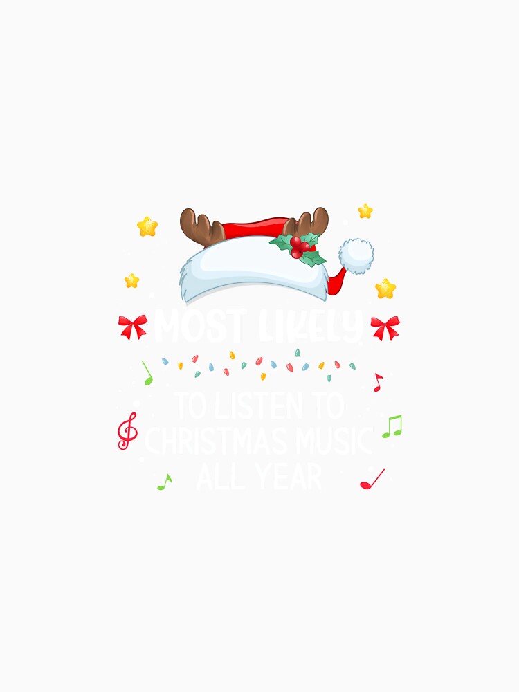 Most Likely To Listen To Christmas Music All Year Family Xma by wardpowerslamon